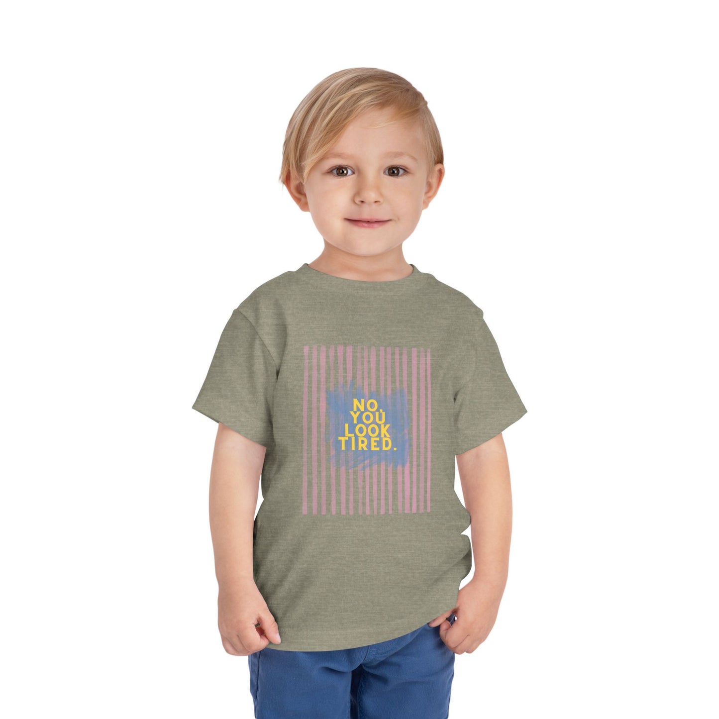 No, You Look Tired Toddler T-Shirt