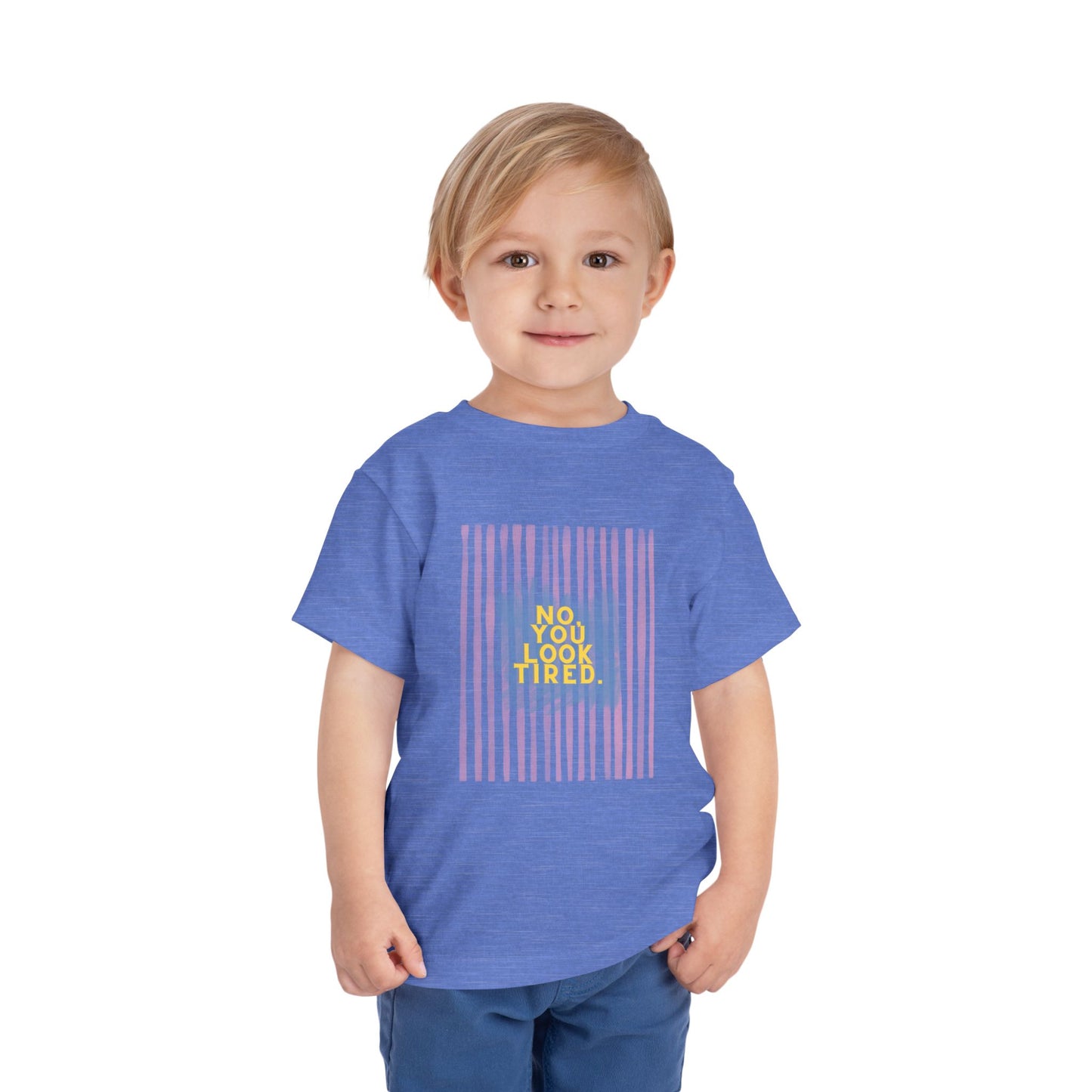No, You Look Tired Toddler T-Shirt