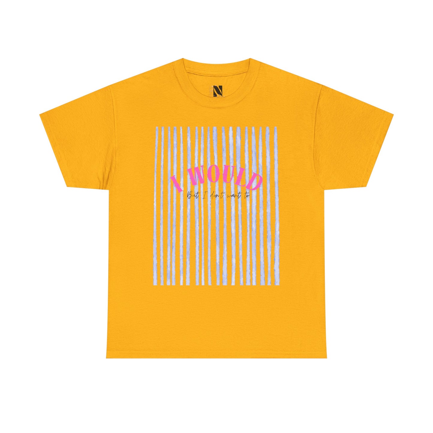 I would but I don’t want to T-Shirt