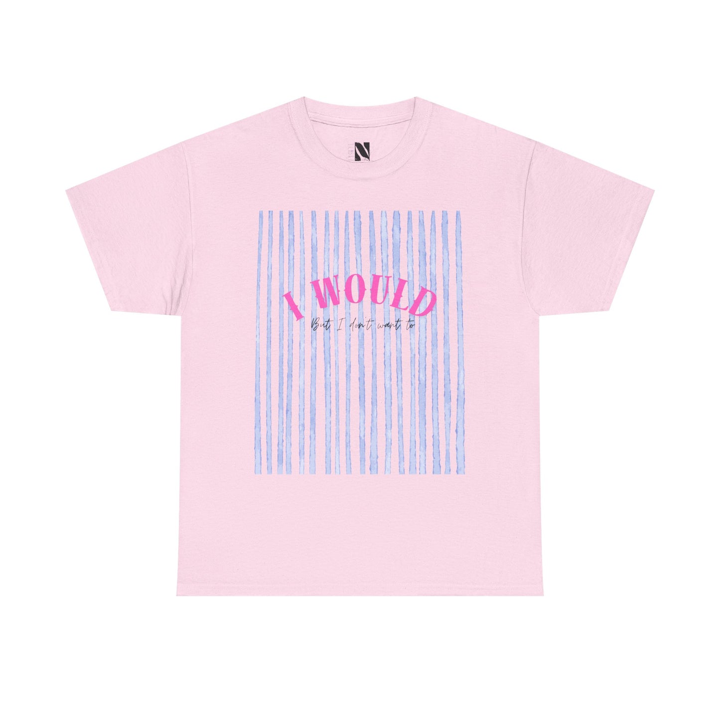 I would but I don’t want to T-Shirt