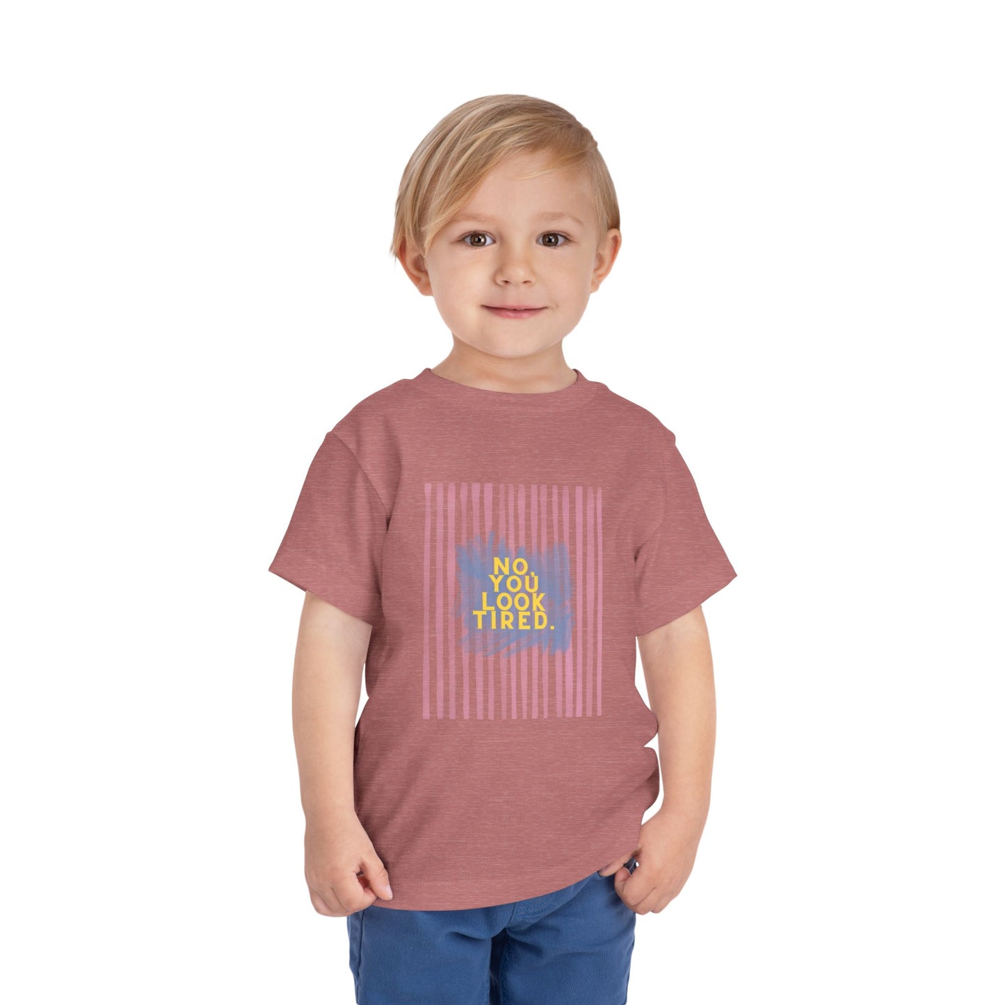 No, You Look Tired Toddler T-Shirt