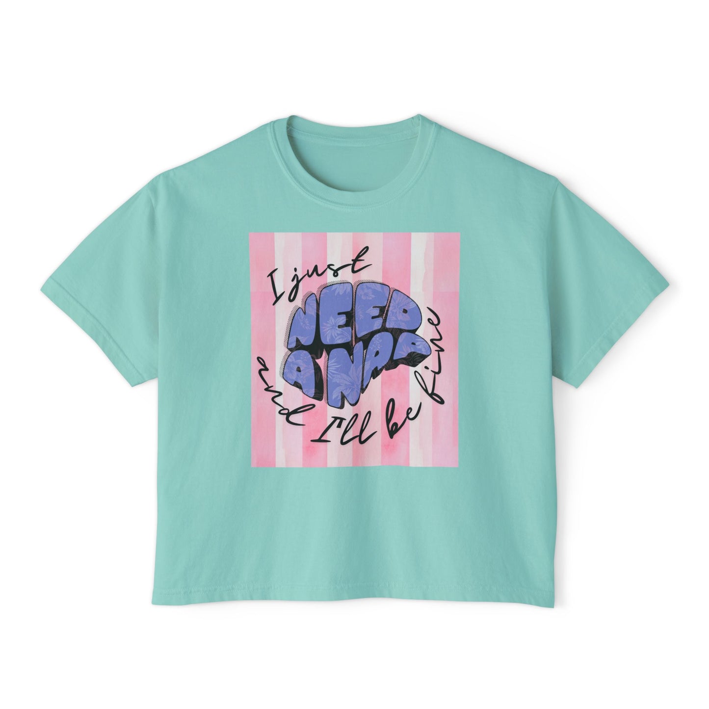 Women's Boxy Tee I Just Need A Nap | I’ll be fine T shirt