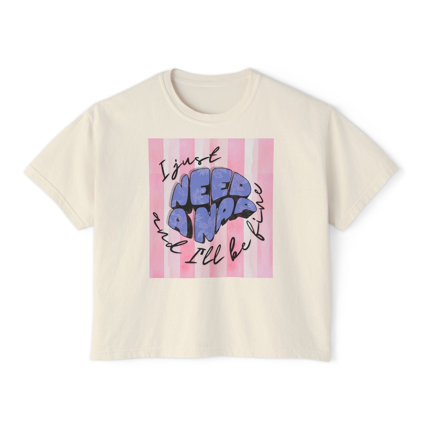 Women's Boxy Tee I Just Need A Nap | I’ll be fine T shirt