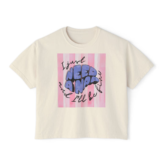Women's Boxy Tee I Just Need A Nap | I’ll be fine T shirt