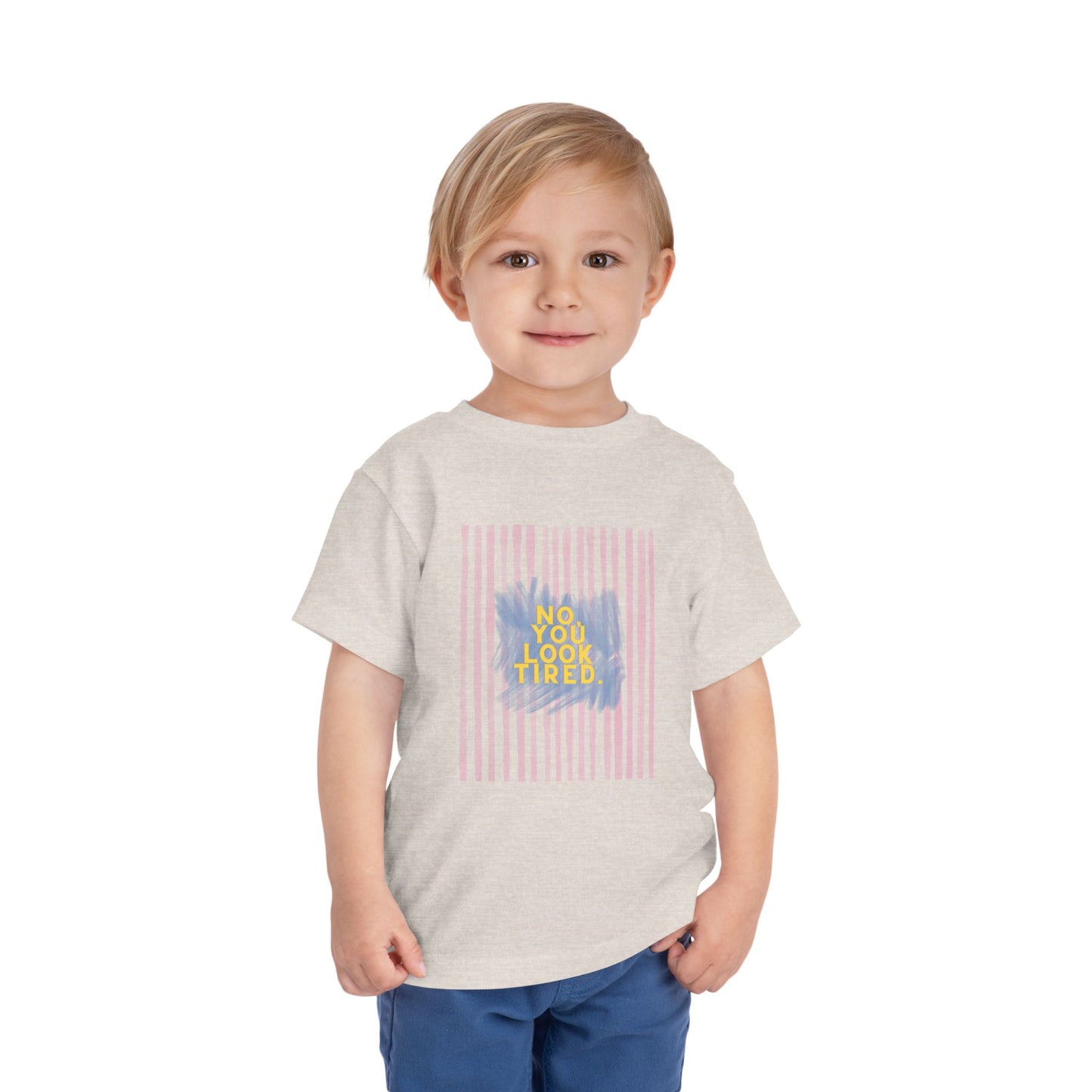 No, You Look Tired Toddler T-Shirt