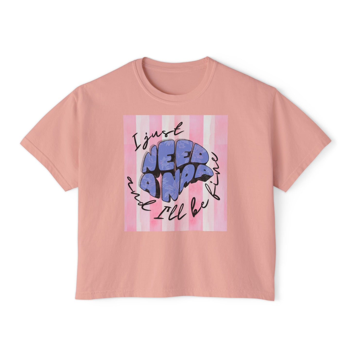 Women's Boxy Tee I Just Need A Nap | I’ll be fine T shirt