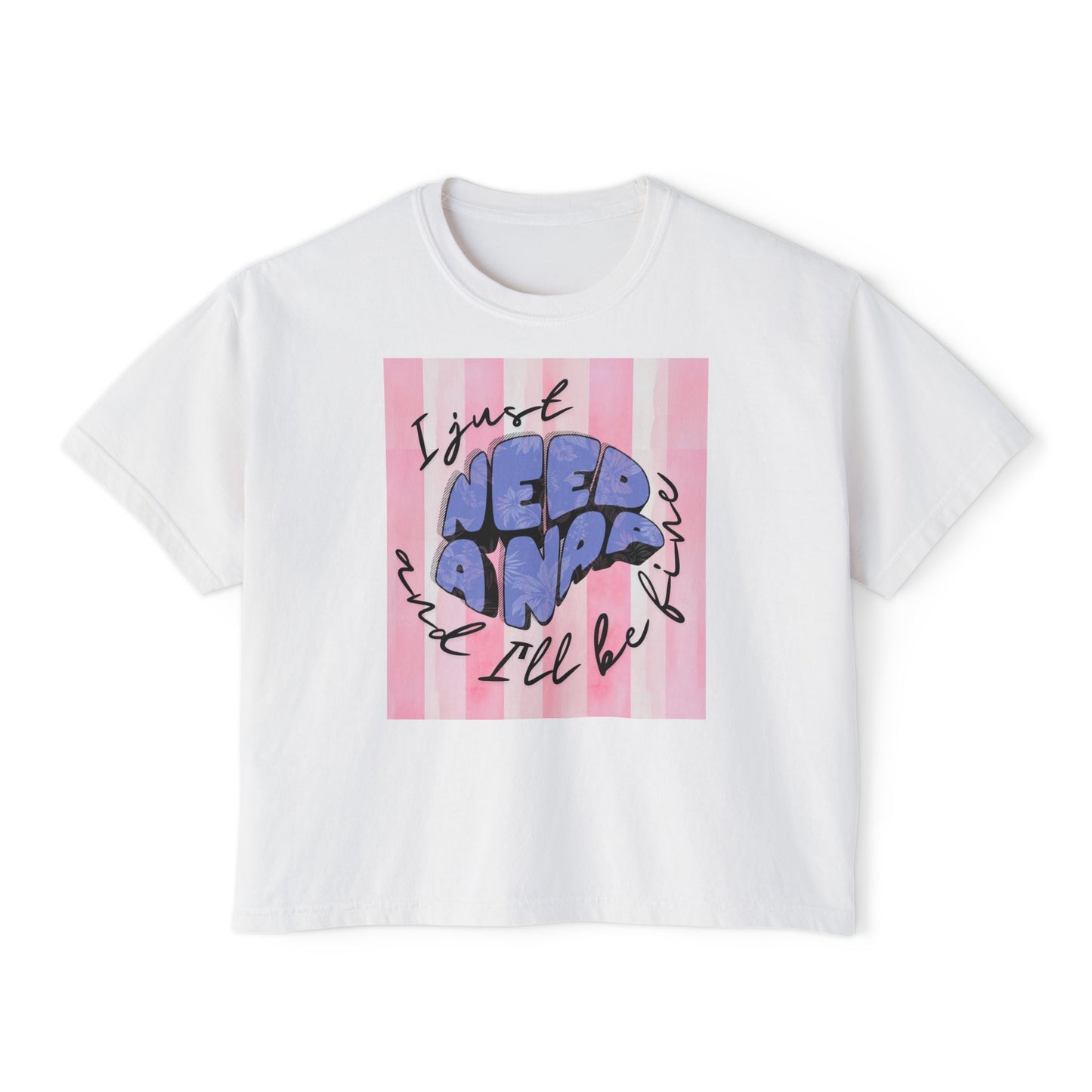 Women's Boxy Tee I Just Need A Nap | I’ll be fine T shirt