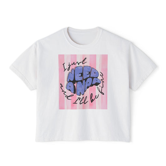Women's Boxy Tee I Just Need A Nap | I’ll be fine T shirt