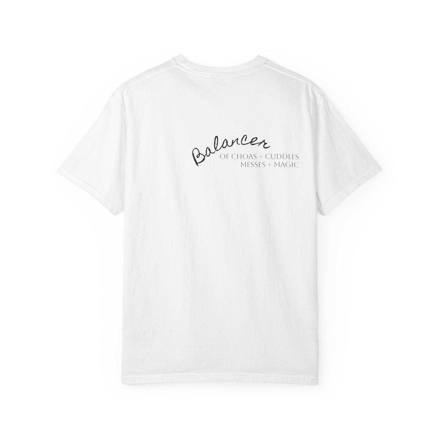 Be Still in Motherhood T-Shirt — Balancer of Chores + Cuddles, Messes + Magic