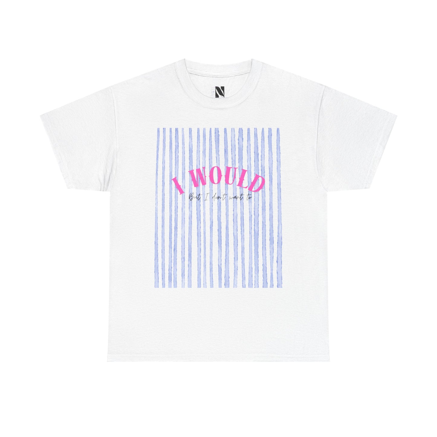 I would but I don’t want to T-Shirt