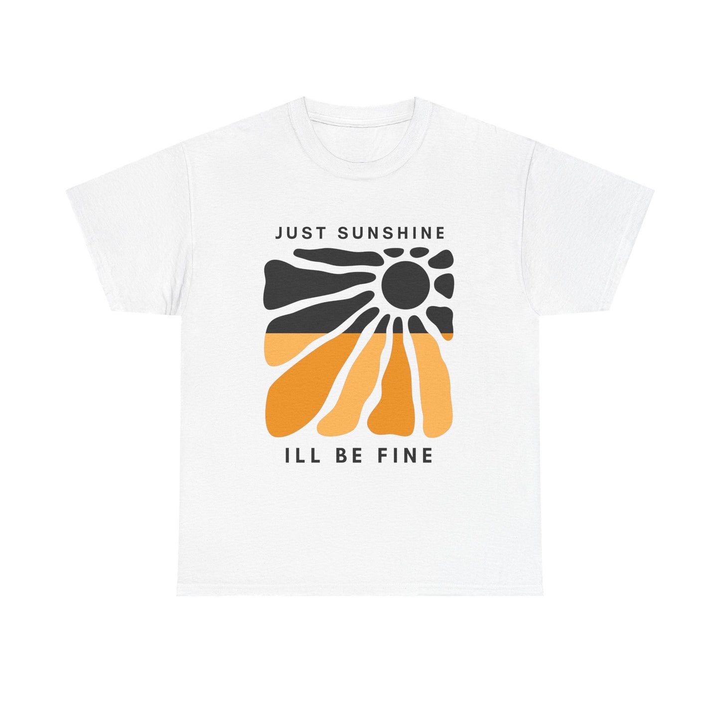 Just Sunshine and I’ll be fine T-shirt