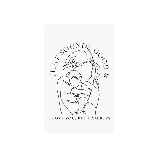 Motherhood Poster | That Sounds Good & I Love You But I Am Busy