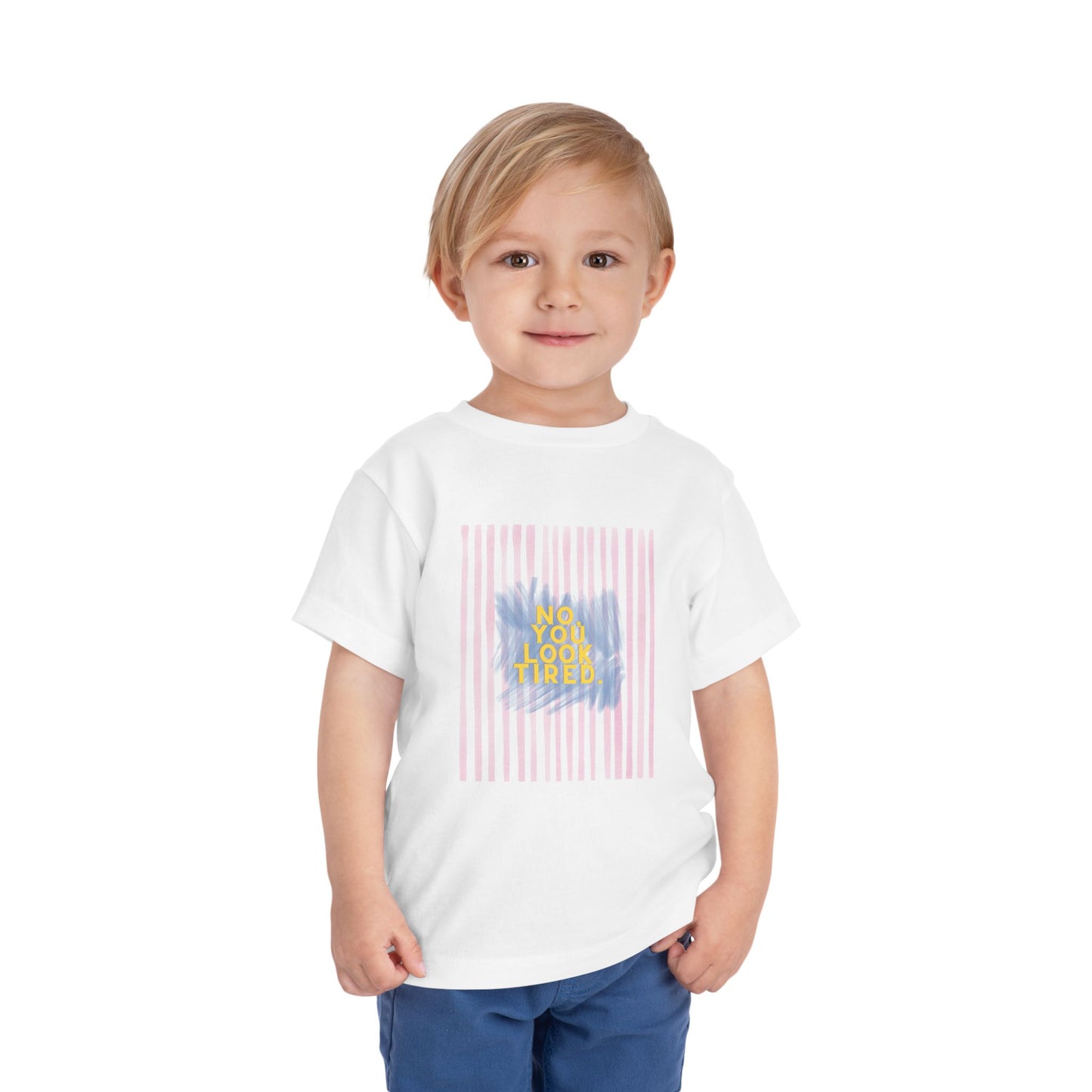 No, You Look Tired Toddler T-Shirt