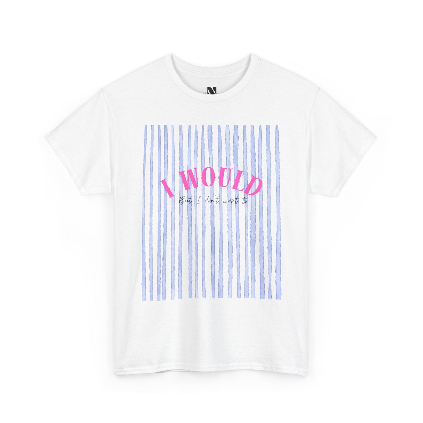 I would but I don’t want to T-Shirt