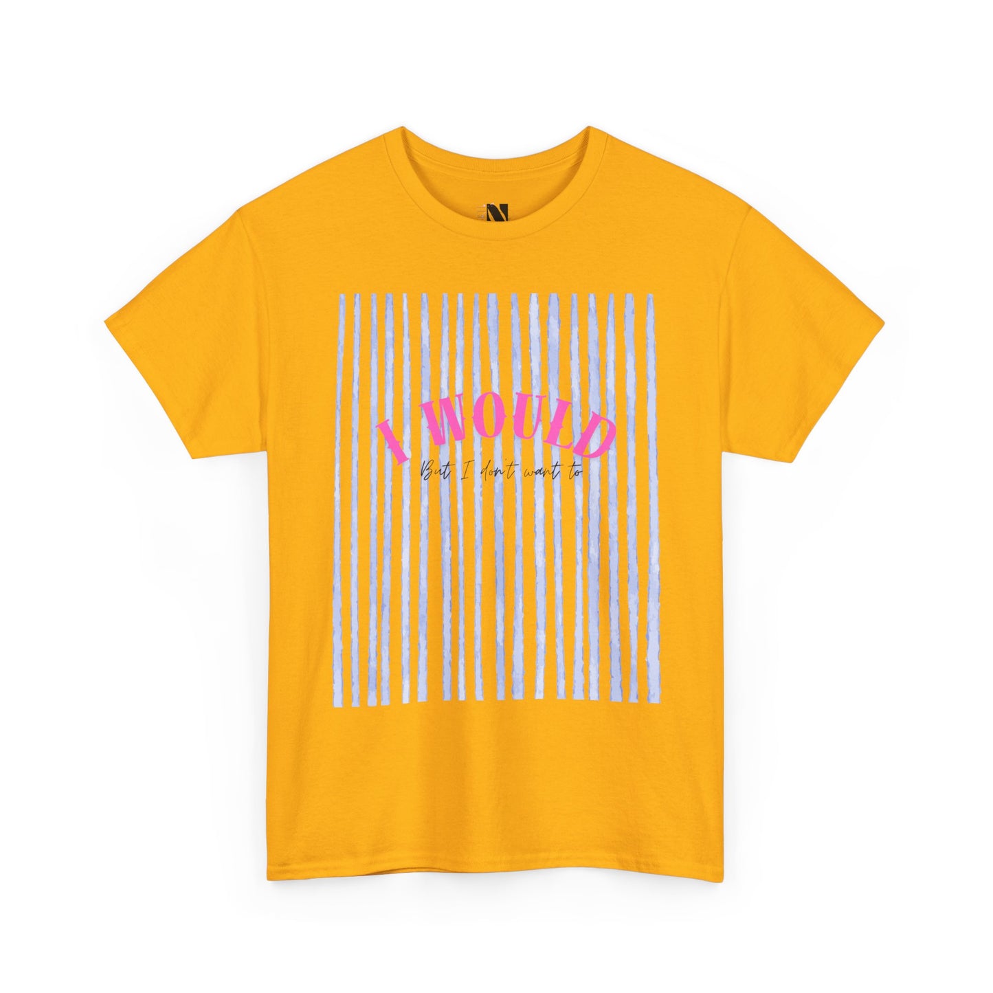 I would but I don’t want to T-Shirt